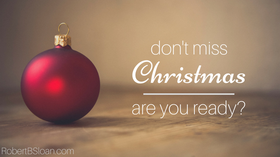 Don’t Miss Christmas: Are You Ready?