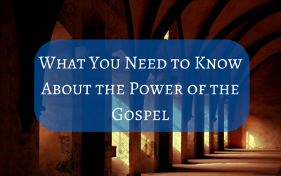 The Power of the Gospel: What You Need to Know