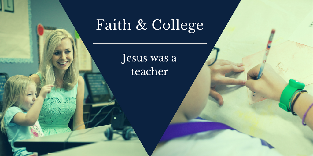 faith and college, Jesus was a teacher, student with teacher