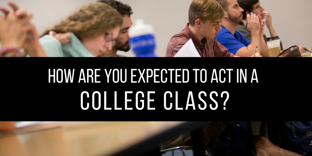 How are you expected to act in a college class?