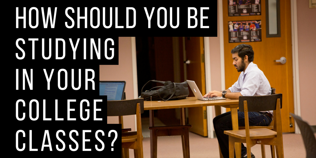 How should you be studying in your college classes?