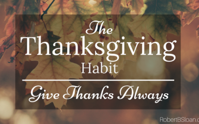 The Thanksgiving Habit: Give Thanks Always