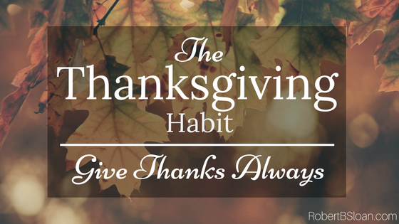 The Thanksgiving Habit: Give Thanks Always
