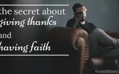 The Secret about Giving Thanks and Having Faith