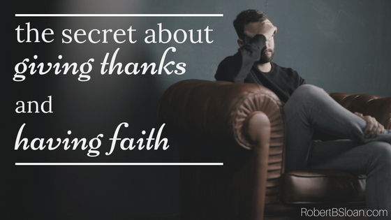 The Secret about Giving Thanks and Having Faith